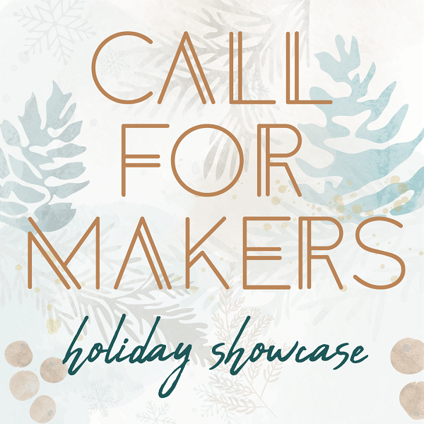Application Open For Makers Market Holiday Showcase