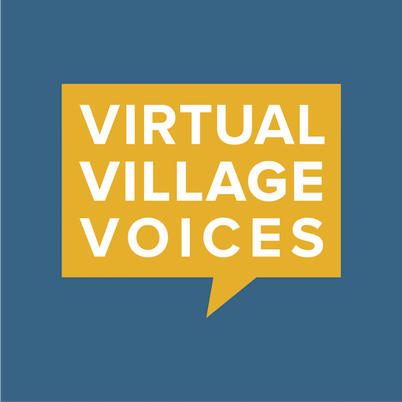 Missed Virtual Village Voices? No Problem. Catch Up With The Video.